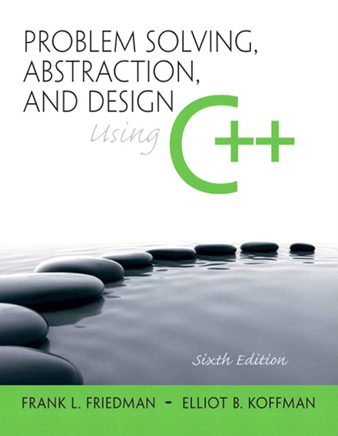 Problem Solving, Abstraction, and Design using C++ (6th Edition)